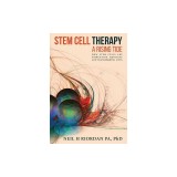 Stem Cell Therapy: A Rising Tide: How Stem Cells Are Disrupting Medicine and Transforming Lives