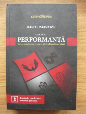 DANIEL ZARNESCU - CONSTRUIM IMPERII - CARTEA I - PERFORMANTA - 2017 foto