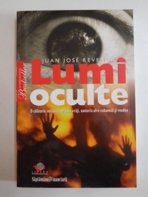 LUMI OCULTE , O CALATORIE INITIATICA PRINTRE VRAJI , SANTERIA AFRO-CUBANEZA SI VOODOO de JUAN JOSE REVENGA 2008 foto