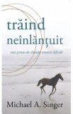 Traind neinlantuit mai presus de situatia umana dificila - Michael A. Singer