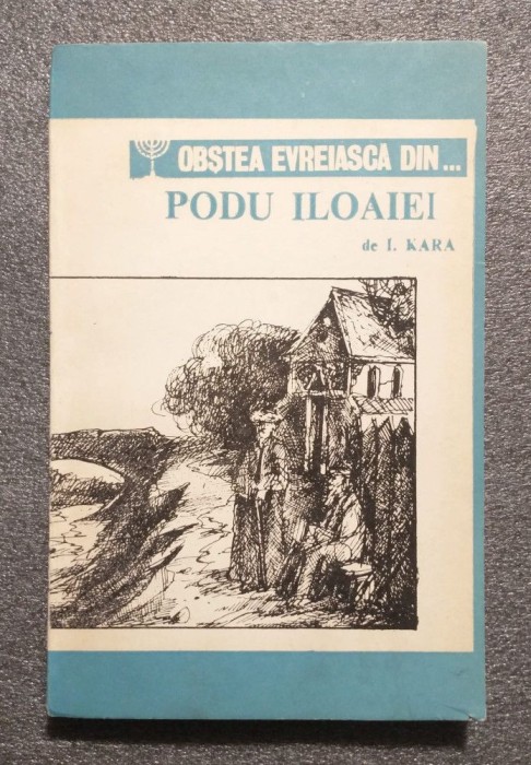 I. Kara - Obştea evreiască din... Podu Iloaiei (file din istoria unui ştetl...)