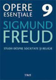 Opere Esentiale, vol. 9 - Studii despre societate si religie/Sigmund Freud