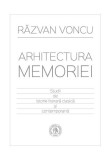 Arhitectura memoriei. Studii de istorie literară clasică şi contemporană - Paperback brosat - Răzvan Voncu - Școala Ardeleană