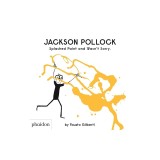Jackson Pollock Splashed Paint and Wasn't Sorry.