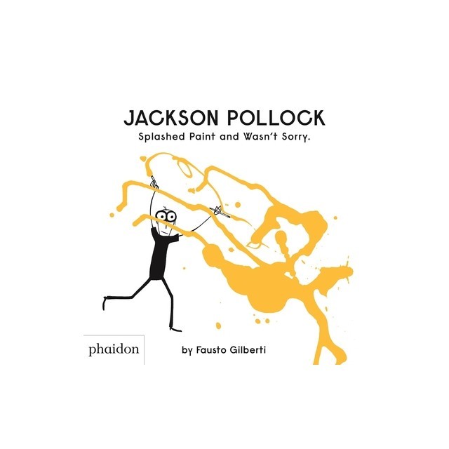 Jackson Pollock Splashed Paint and Wasn't Sorry.