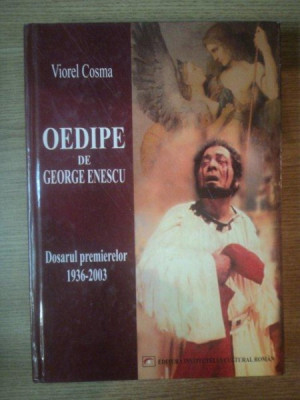 OEDIPE de GEORGE ENESCU . DOSARUL PREMIERELOR 1936-2003 de VIOREL COSMA , 2004 foto