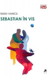 Sebastian &icirc;n vis - Paperback brosat - Radu Vancu - Tracus Arte