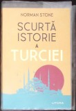 Carte Scurta Istorie a Turciei de Norman Stone, Editura Litera, An 2010, Necartonata, 206 pagini