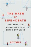 The Math of Life and Death: 7 Mathematical Principles That Shape Our Lives