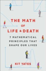 The Math of Life and Death: 7 Mathematical Principles That Shape Our Lives