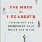 The Math of Life and Death: 7 Mathematical Principles That Shape Our Lives