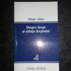 MIHAIL ALBICI - DESPRE DREPT SI STIINTA DREPTULUI