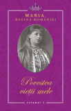 Povestea vietii mele (3 volume) - Maria, Regina Romaniei
