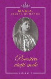 Povestea Vietii Mele, Regina Maria a Romaniei - 3 Volume. Biografie Autentica