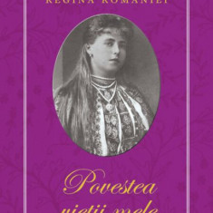 Povestea vietii mele (3 volume) - Maria, Regina Romaniei