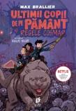 Ultimii copii de pe Pamant si Regele Cosmar | Max Brallier