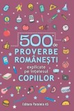 Cumpara ieftin 500 de proverbe romanesti explicate pe intelesul copiilor/***