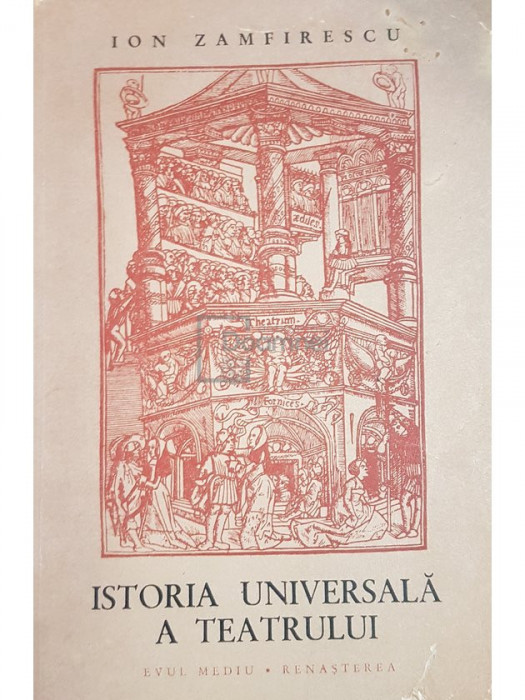 Ion Zamfirescu - Istoria universala a teatrului, vol. 2 - Evul mediu, renasterea (editia 1966)