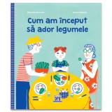Cumpara ieftin Cum Am Inceput Sa Ador Legumele, Beatrice Grumler - Editura DPH