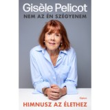 Himnusz az &eacute;lethez - Nem az &eacute;n sz&eacute;gyenem - Gis&egrave;le Pelicot