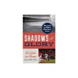 Shadows of Glory: Memorable and Offbeat World Series Stories