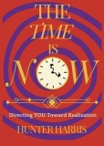 The Time is Now Directing You Toward Realization