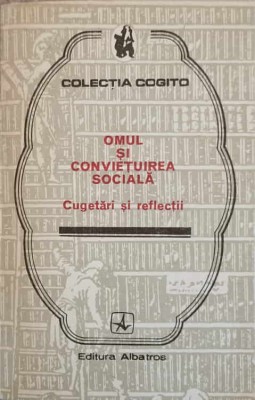 OMUL SI CONVIETUIREA SOCIALA. CUGETARI SI REFLECTII-EUSEBIU MIHAILESCU-209427 foto