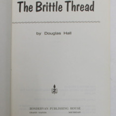 THE BRITTLE THREAD by DOUGLAS HALL , 1968