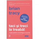 Taci si treci la treaba! 7 pasi pentru a-ti atinge scopurile, Brian Tracy, Curtea Veche