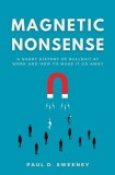 Magnetic Nonsense: A Short History of Bullshit at Work and How to Make It Go Away