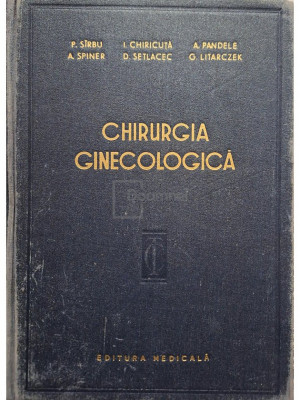 P. Sirbu - Chirurgia ginecologica - Tehnica si tactica (editia 1957) foto