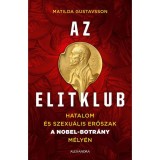 Az elitklub - Hatalom &eacute;s szexu&aacute;lis erőszak a Nobel-botr&aacute;ny m&eacute;ly&eacute;n - Matilda Gustavsson
