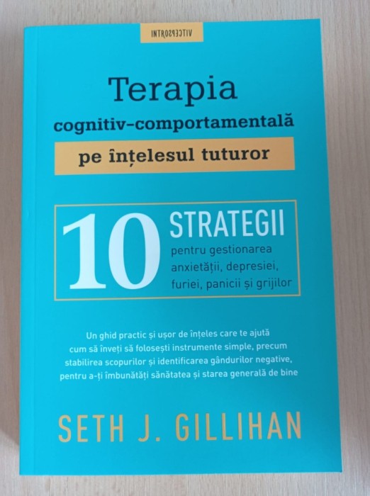 Seth J. Gillihan - Terapia cognitiv-comportamentala pe intelesul tuturor
