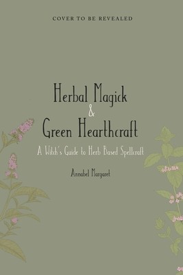 The Green Witch&amp;#039;s Guide: A Beginner Book of Herbal Magick and Hearthcraft foto