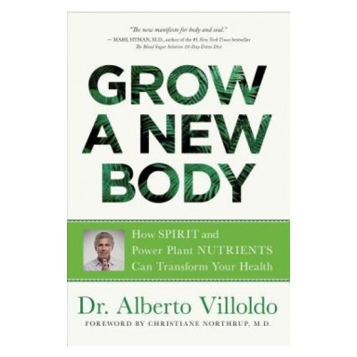 Grow a New Body: How Spirit and Power Plant Nutrients Can Transform Your Health foto