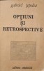 Optiuni si Retrospective - Gabriel Tepelea, Editura Eminescu, 1989, Biografii, 370 Pagini