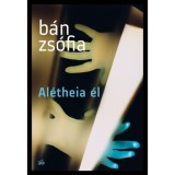 Al&eacute;theia &eacute;l - B&aacute;n Zs&oacute;fia