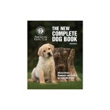 New Complete Dog Book, The, 23rd Edition: Official Breed Standards and Profiles for Over 200 Breeds