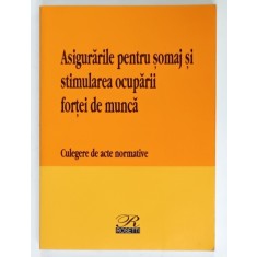 ASIGURARILE PENTRU SOMAJ SI STIMULAREA OCUPARII FORTEI DE MUNCA , CULEGERE DE ACTE NORMATIVE , 2003