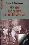 707 zile sub cultura pumnului german - Virgiliu N. Draghiceanu