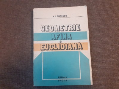 I P POPESCU GEOMETRIE AFINA SI EUCLIDIANA 11/2 foto