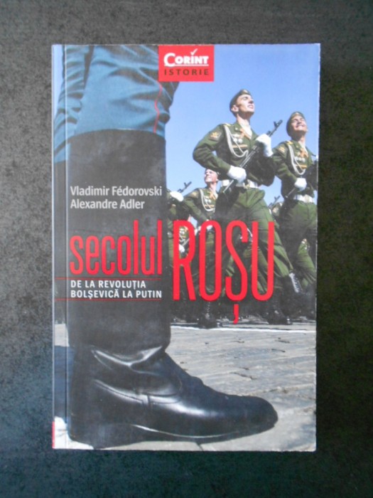 VLADIMIR FEDOROVSKI, ALEXANDRE ADLER - SECOLUL ROSU DE LA REVOLUTIA BOLSEVICA ..