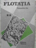 Flotatia Vol. 2: Masini, Tehnologie si Practica - Paraschiv Ilie, Ed. Tehnica 1992, Carte Constructii, Hardcover