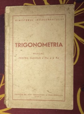 Trigonometria. Manual pentru clasele a IX-a si a X-a (1954) foto