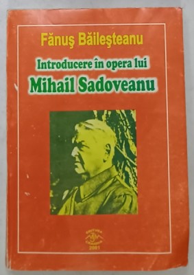 INTRODUCERE IN OPERA LUI MIHAIL SADOVEANU de FANUS BAILESTEANU , 2001, PREZINTA URME DE INDOIRE SI DE UZURA foto