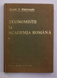 ECONOMISTI LA ACADEMIA ROMANA , EVOCARI SI RESTITUIRI , VOLUMUL I de ACAD . V. MALINSCHI , 1990