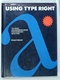 USING TYPE RIGHT by PHILIP BRADY , 1993 * TEXT IN LIMBA ENGLEZA
