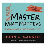 Master What Matters, John C. Maxwell