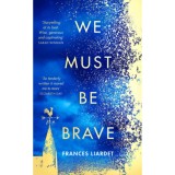 We Must Be Brave - Frances Liardet