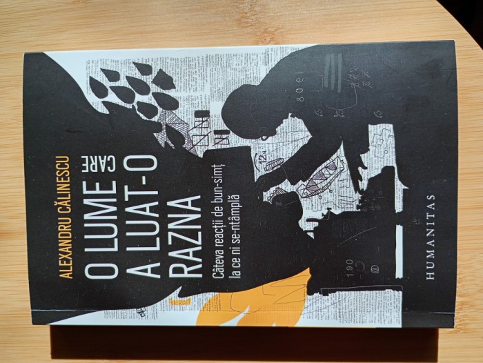 Alexandru Calinescu O lume care a luat-o razna
